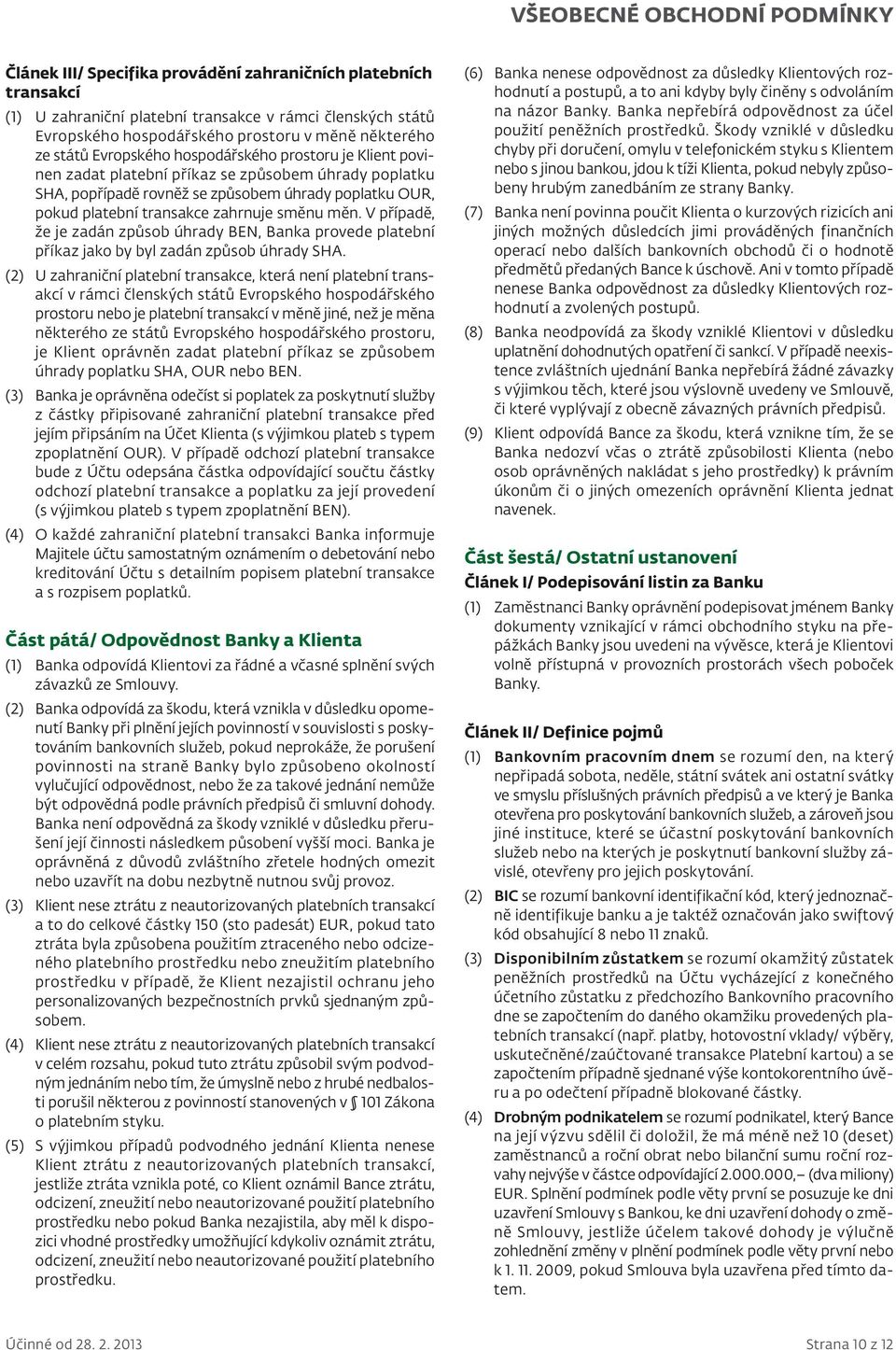 V případě, že je zadán způsob úhrady BEN, Banka provede platební příkaz jako by byl zadán způsob úhrady SHA.