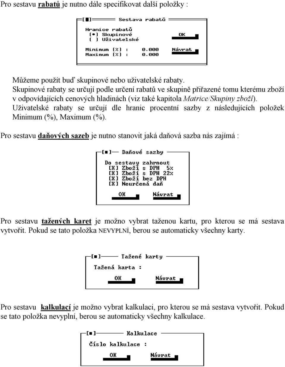 Uživatelské rabaty se určují dle hranic procentní sazby z následujících položek Minimum (%), Maximum (%).