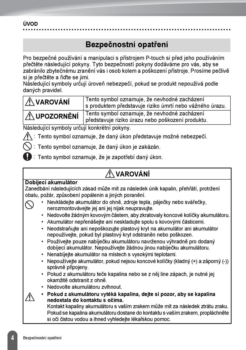 Následující symboly určují úroveň nebezpečí, pokud se produkt nepoužívá podle daných pravidel.