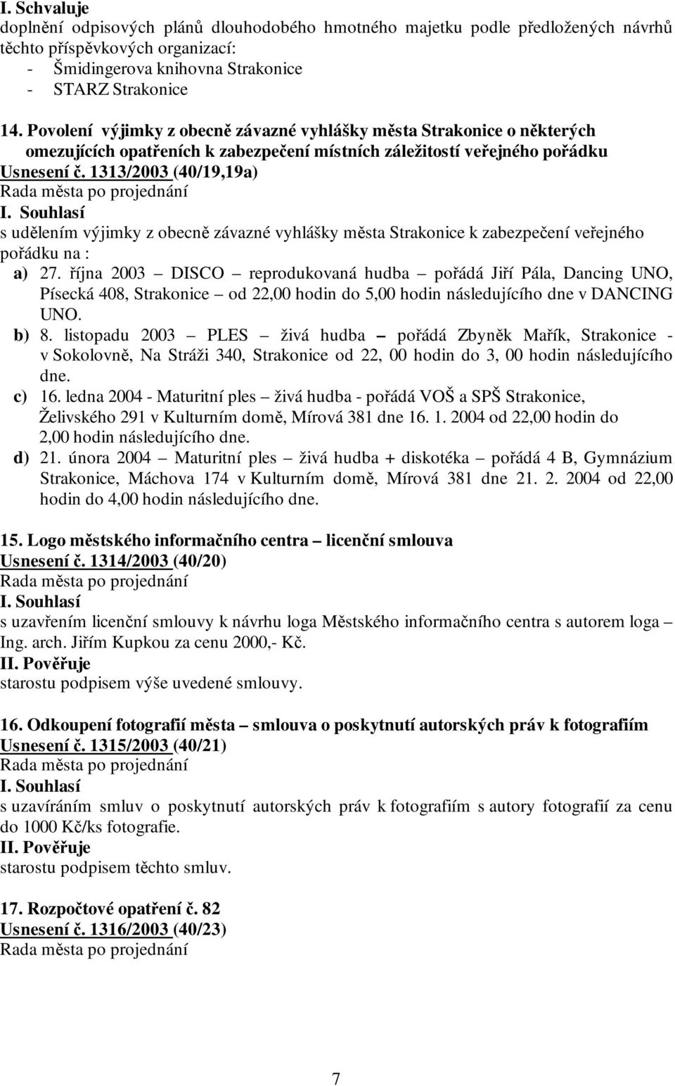 1313/2003 (40/19,19a) s udělením výjimky z obecně závazné vyhlášky města Strakonice k zabezpečení veřejného pořádku na : a) 27.
