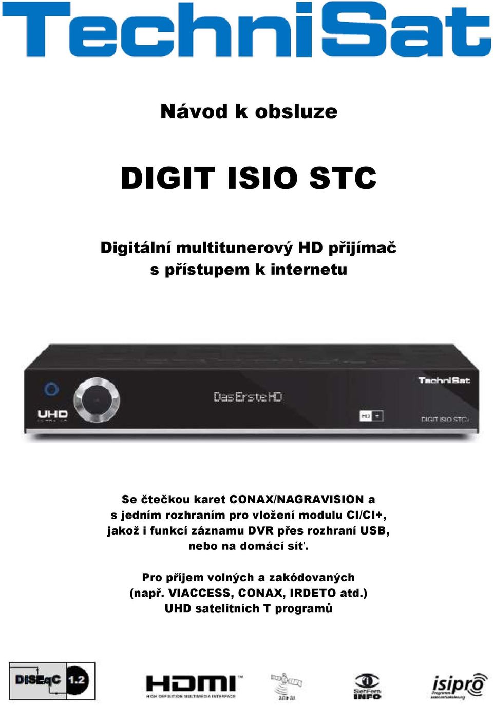 CI/CI+, jakož i funkcí záznamu DVR přes rozhraní USB, nebo na domácí síť.