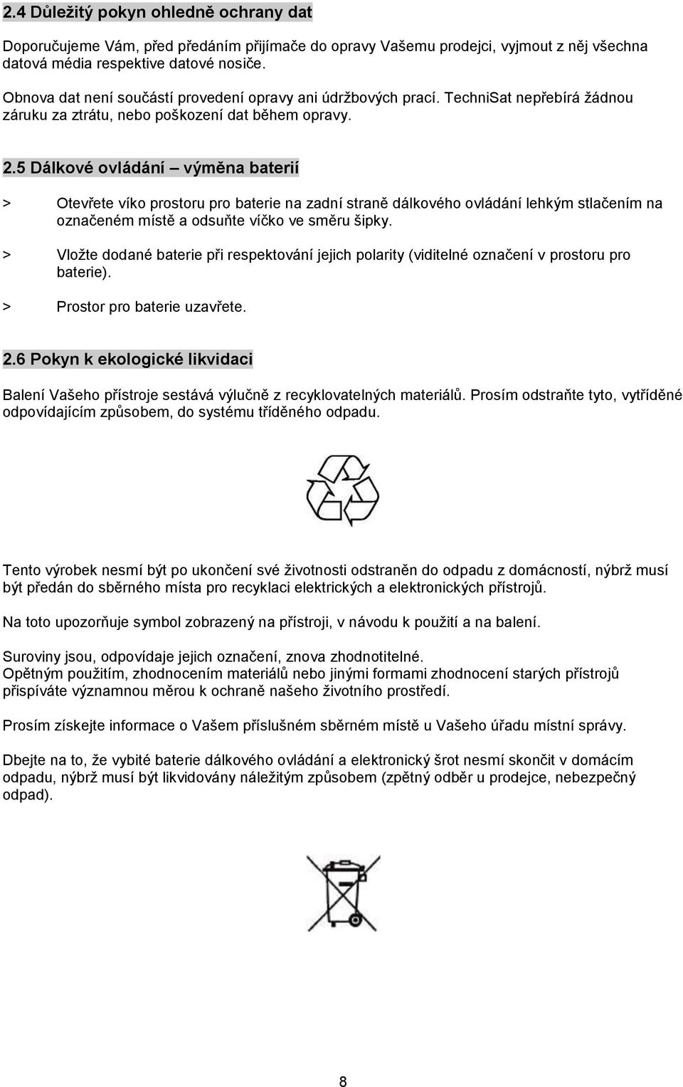 5 Dálkové ovládání výměna baterií > Otevřete víko prostoru pro baterie na zadní straně dálkového ovládání lehkým stlačením na označeném místě a odsuňte víčko ve směru šipky.