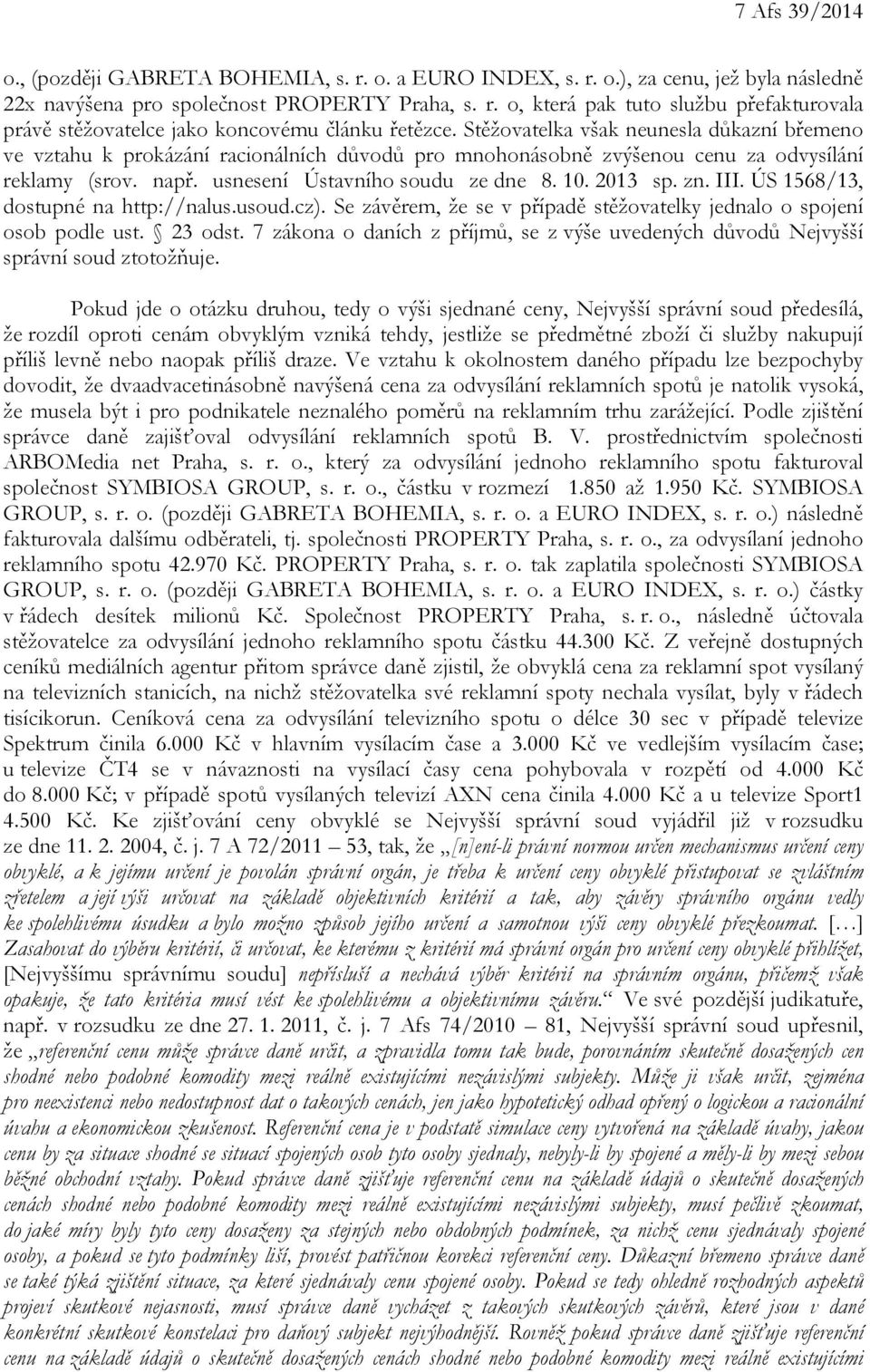 zn. III. ÚS 1568/13, dostupné na http://nalus.usoud.cz). Se závěrem, že se v případě stěžovatelky jednalo o spojení osob podle ust. 23 odst.