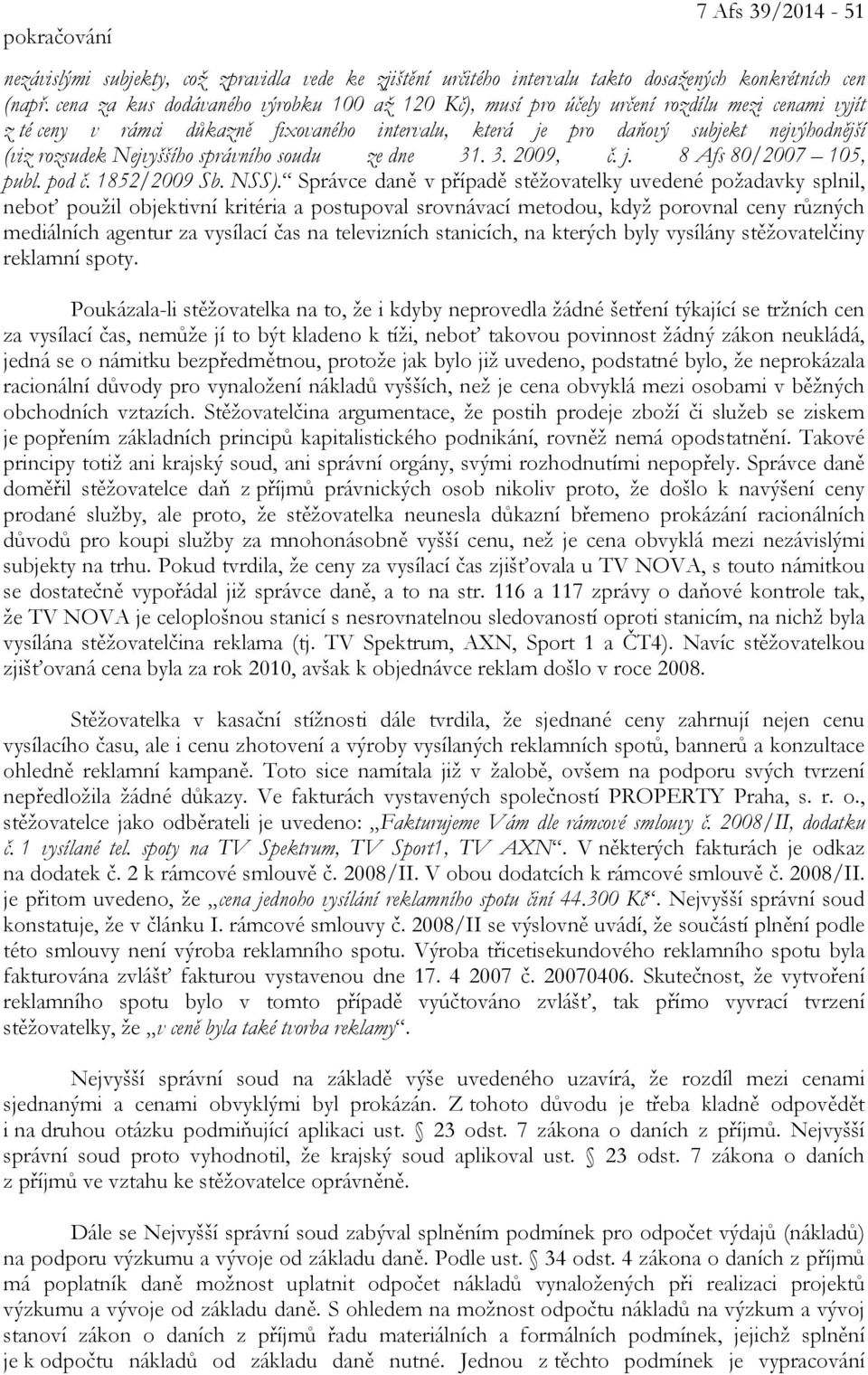 Nejvyššího správního soudu ze dne 31. 3. 2009, č. j. 8 Afs 80/2007 105, publ. pod č. 1852/2009 Sb. NSS).