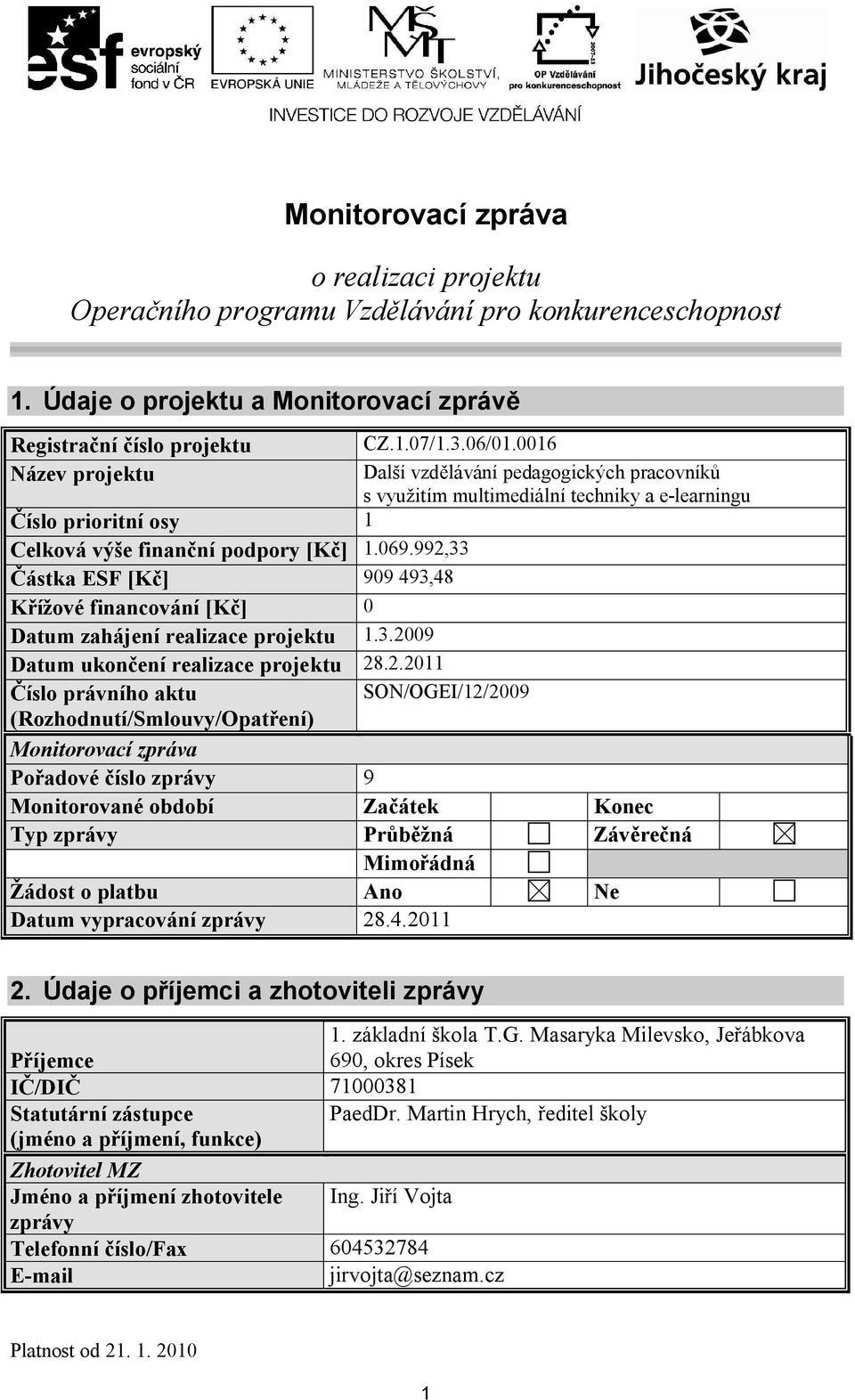 2.211 Další vzdělávání pedagogických pracovníků s využitím multimediální techniky a e-learningu Číslo právního aktu SON/OGEI/12/29 (Rozhodnutí/Smlouvy/Opatření) Monitorovací zpráva Pořadové číslo