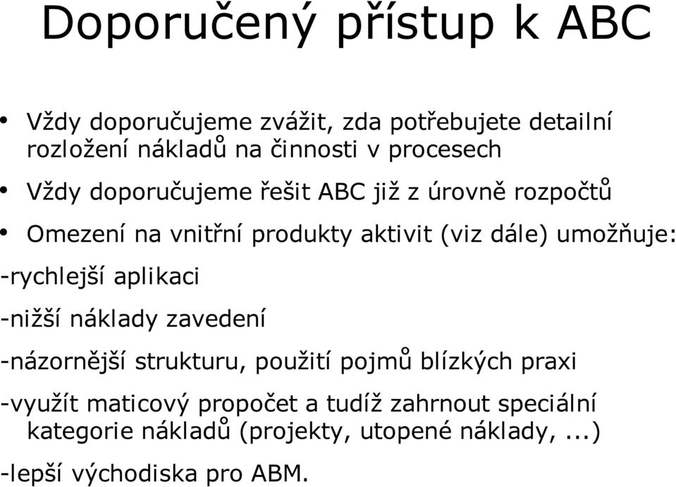 umožňuje: -rychlejší aplikaci -nižší náklady zavedení -názornější strukturu, použití pojmů blízkých praxi