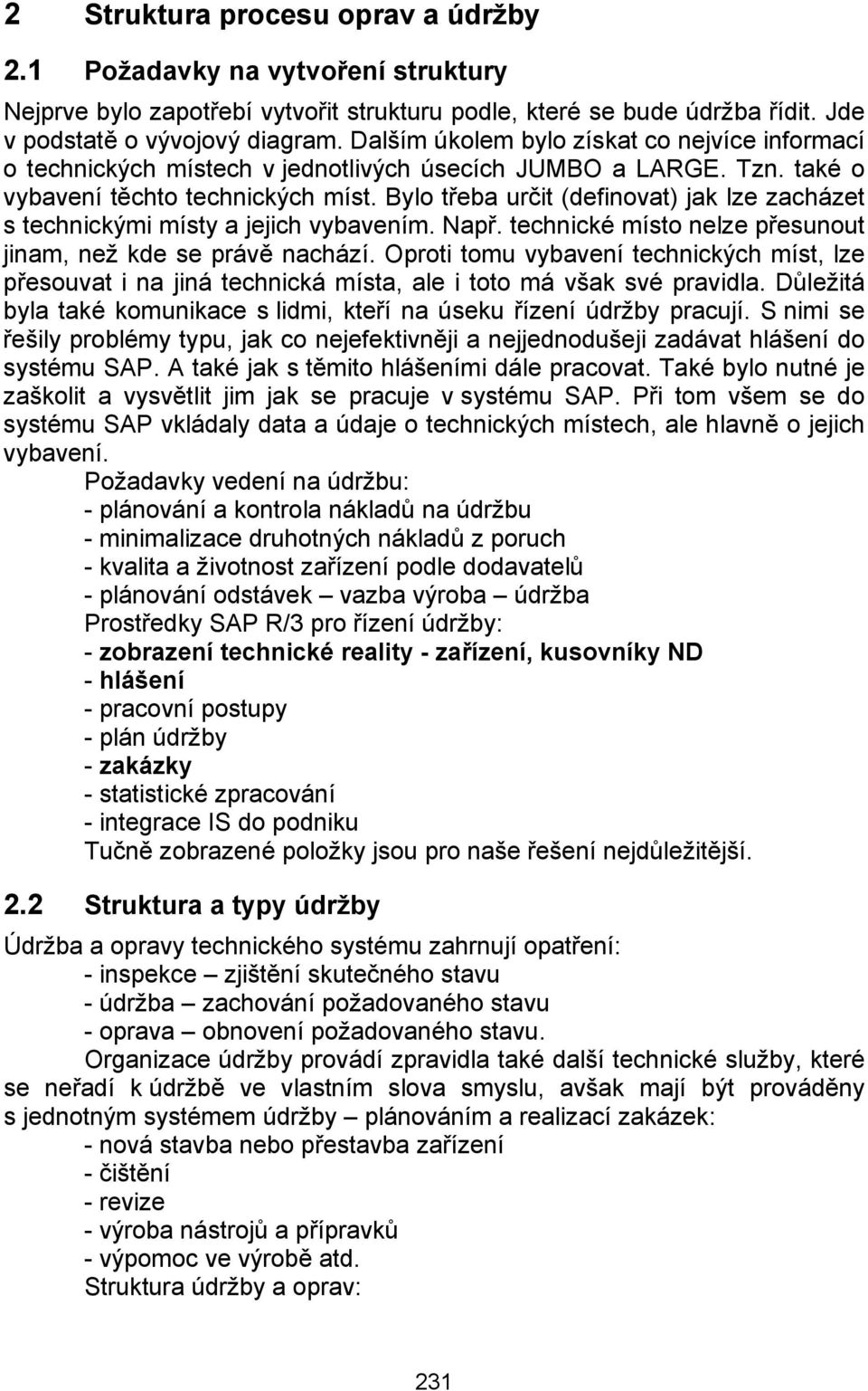 Bylo třeba určit (definovat) jak lze zacházet s technickými místy a jejich vybavením. Např. technické místo nelze přesunout jinam, než kde se právě nachází.