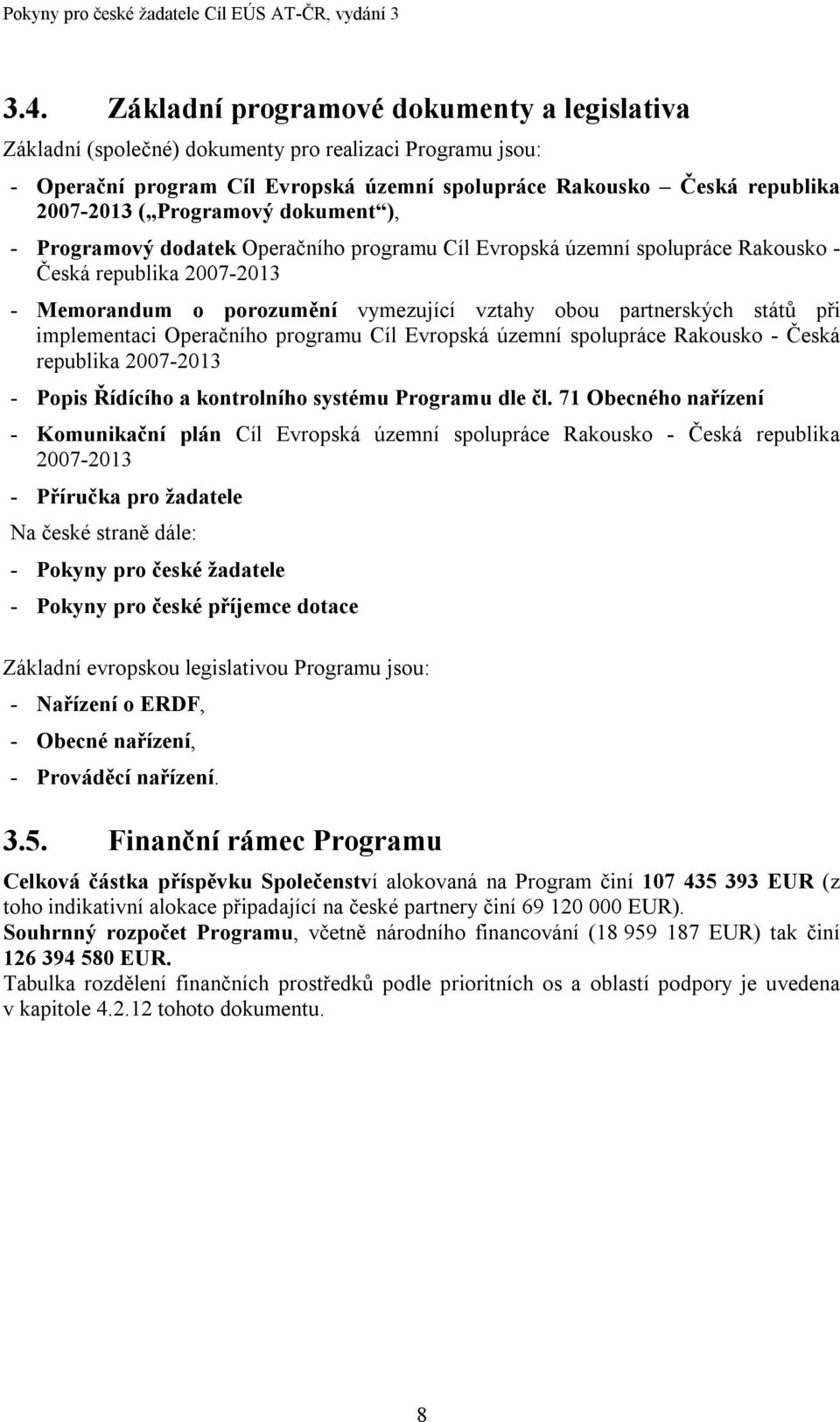 při implementaci Operačního programu Cíl Evropská územní spolupráce Rakousko - Česká republika 2007-2013 - Popis Řídícího a kontrolního systému Programu dle čl.