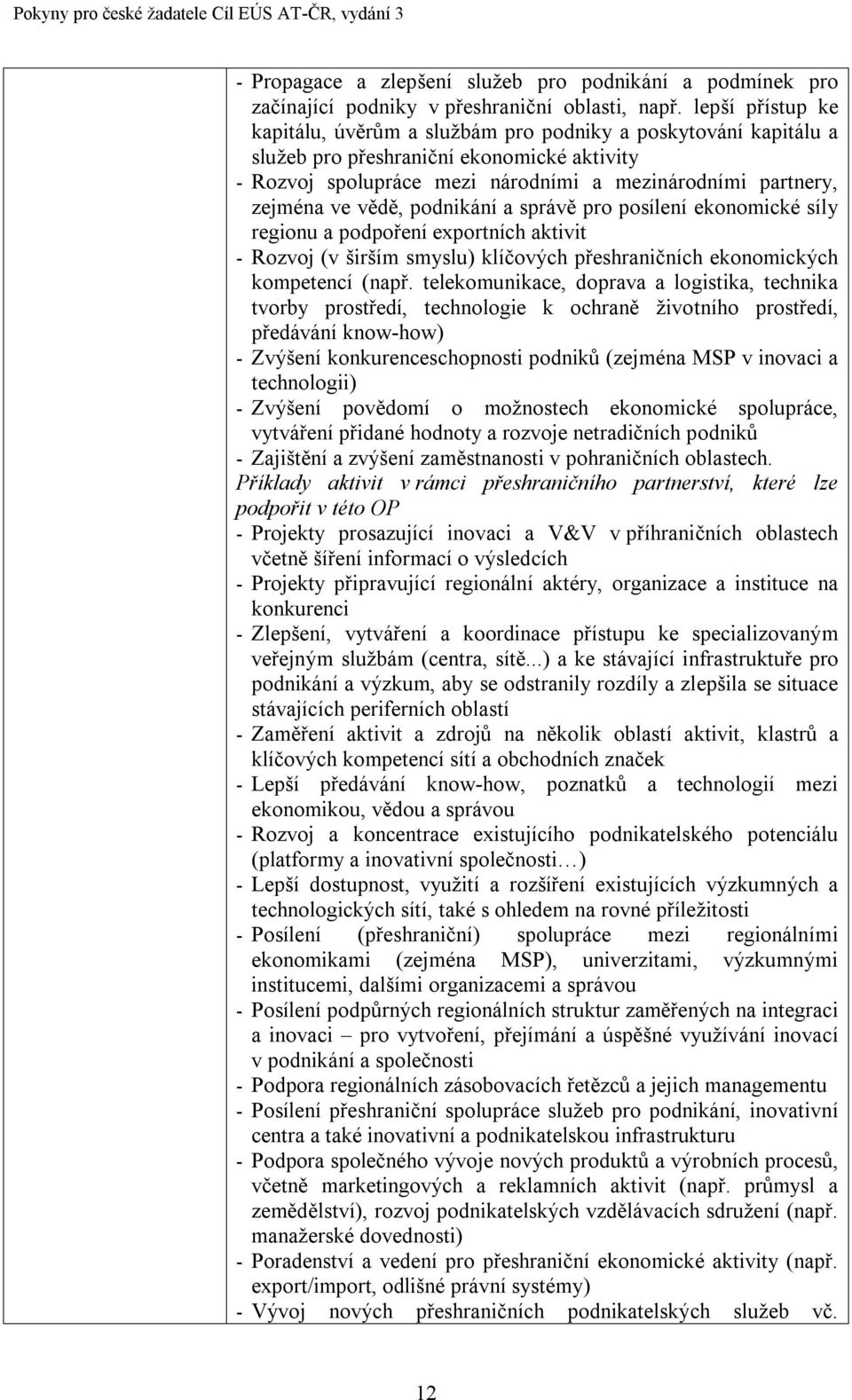 vědě, podnikání a správě pro posílení ekonomické síly regionu a podpoření exportních aktivit - Rozvoj (v širším smyslu) klíčových přeshraničních ekonomických kompetencí (např.