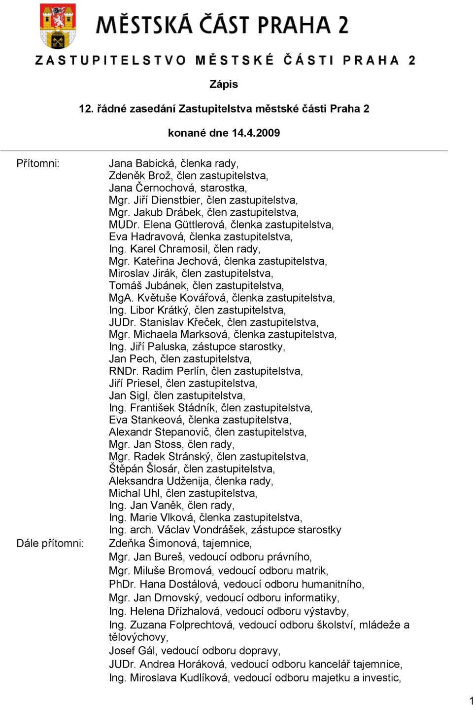 Kateřina Jechová, členka zastupitelstva, Miroslav Jirák, člen zastupitelstva, Tomáš Jubánek, člen zastupitelstva, MgA. Květuše Kovářová, členka zastupitelstva, Ing.