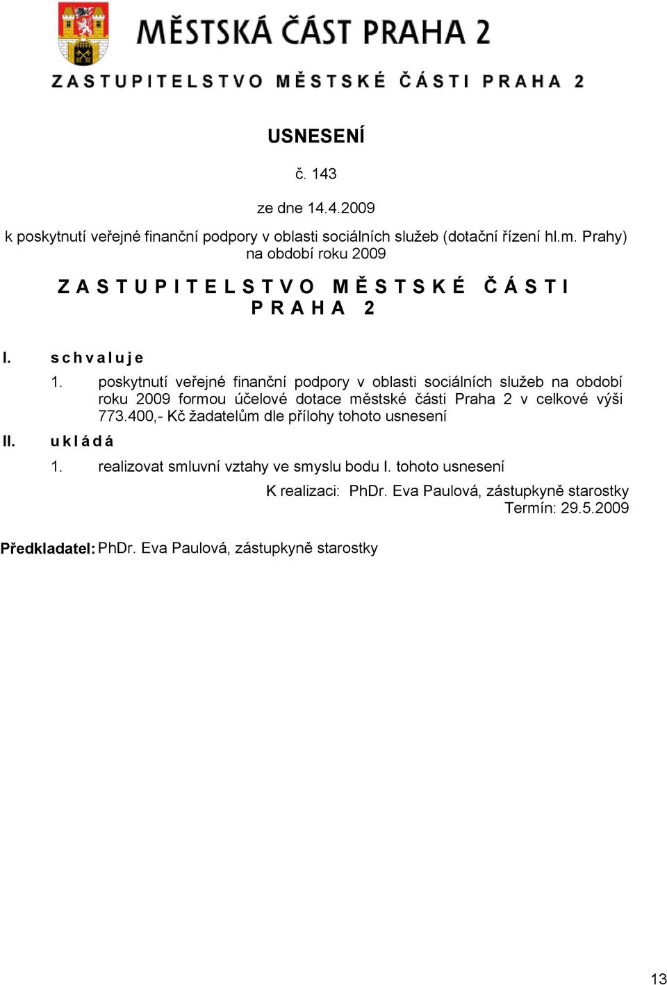 poskytnutí veřejné finanční podpory v oblasti sociálních služeb na období roku 2009 formou účelové dotace městské části Praha 2 v celkové výši 773.