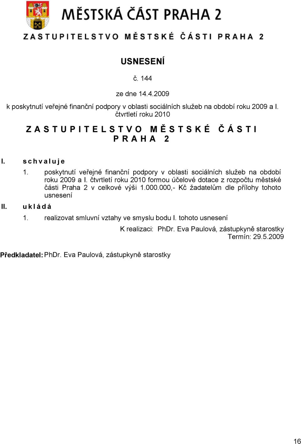 poskytnutí veřejné finanční podpory v oblasti sociálních služeb na období roku 2009 a I.