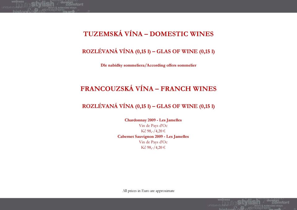 ROZLÉVANÁ VÍNA (0,15 l) GLAS OF WINE (0,15 l) Chardonnay 2009 - Les Jamelles Vin