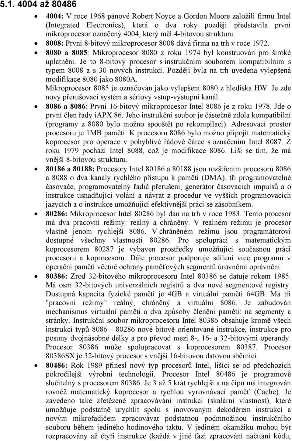 Je to 8-bitový procesor s instrukčním souborem kompatibilním s typem 8008 a s 30 nových instrukcí. Později byla na trh uvedena vylepšená modifikace 8080 jako 8080A.