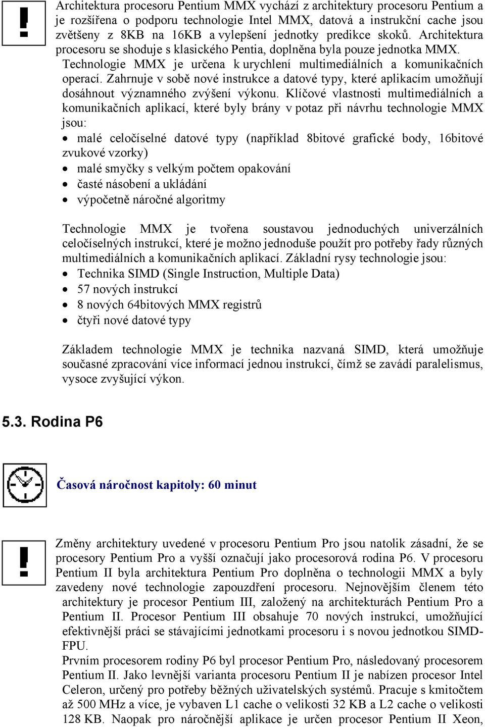 Zahrnuje v sobě nové instrukce a datové typy, které aplikacím umožňují dosáhnout významného zvýšení výkonu.