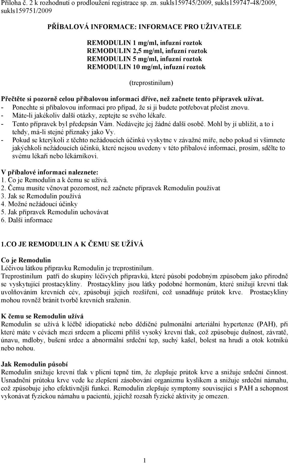 roztok REMODULIN 10 mg/ml, infuzní roztok (treprostinilum) Přečtěte si pozorně celou příbalovou informaci dříve, než začnete tento přípravek užívat.