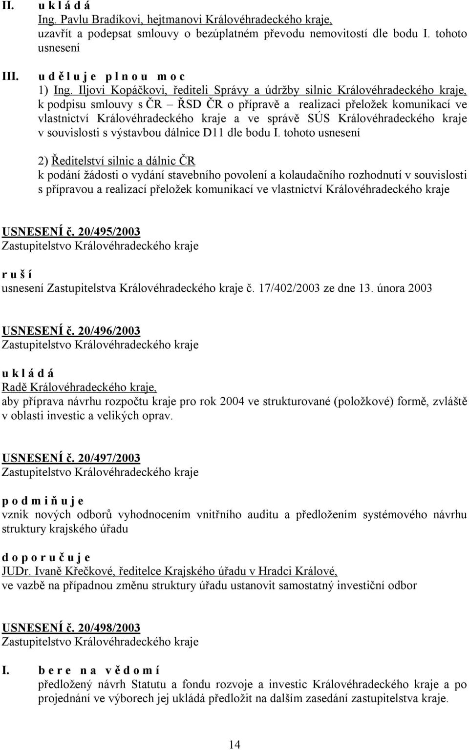 SÚS Královéhradeckého kraje v souvislosti s výstavbou dálnice D11 dle bodu I.