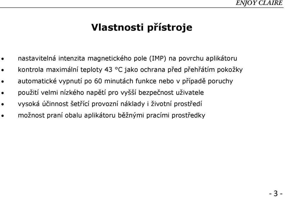 nebo v případě poruchy použití velmi nízkého napětí pro vyšší bezpečnost uživatele vysoká účinnost
