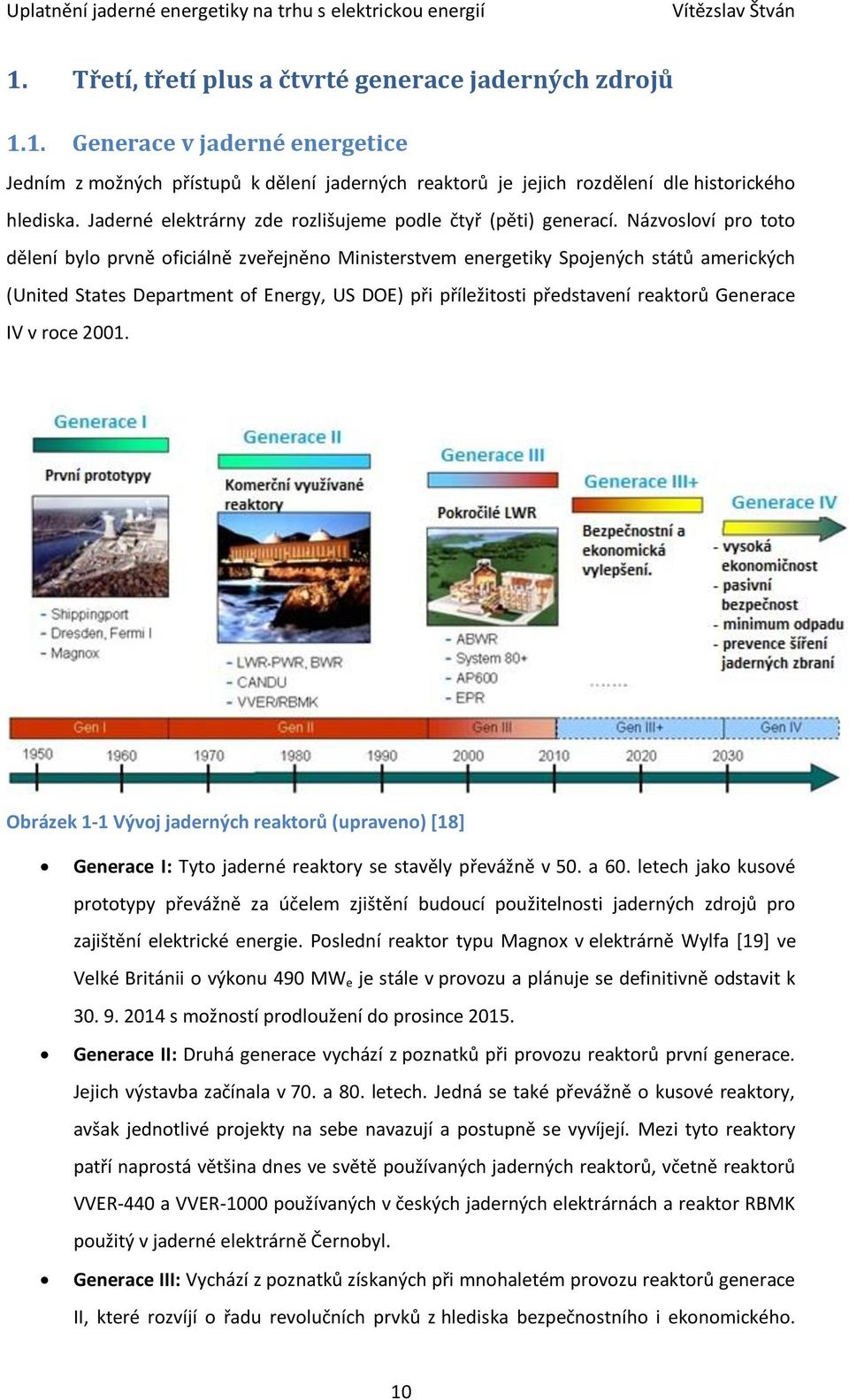 Názvosloví pro toto dělení bylo prvně oficiálně zveřejněno Ministerstvem energetiky Spojených států amerických (United States Department of Energy, US DOE) při příležitosti představení reaktorů