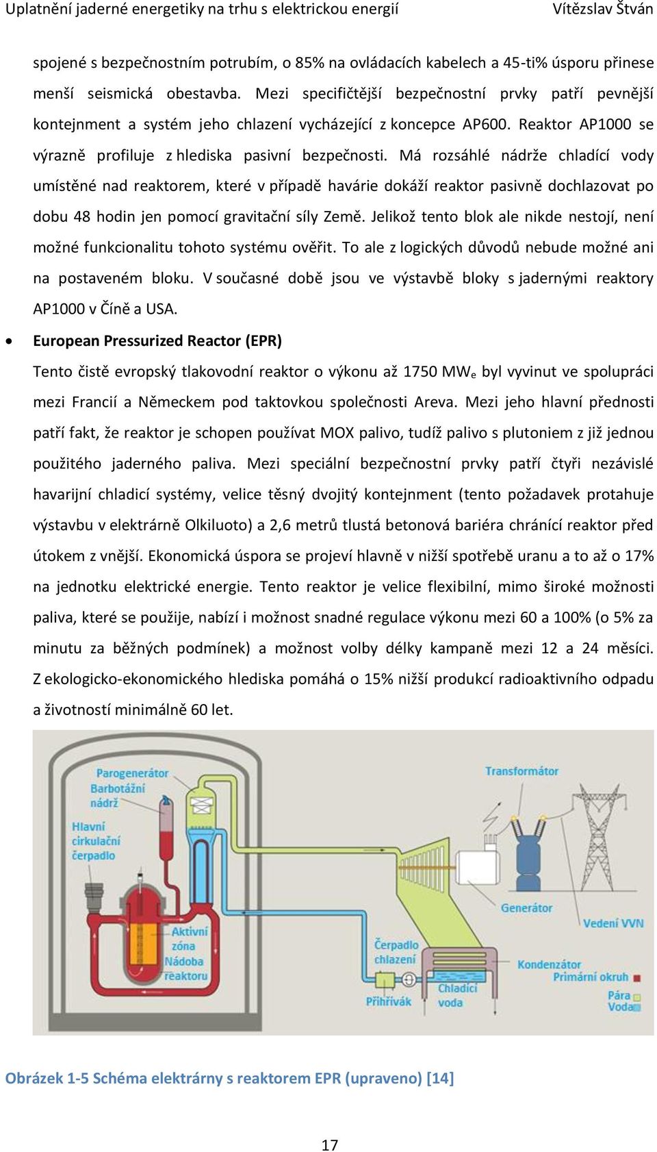 Má rozsáhlé nádrže chladící vody umístěné nad reaktorem, které v případě havárie dokáží reaktor pasivně dochlazovat po dobu 48 hodin jen pomocí gravitační síly Země.