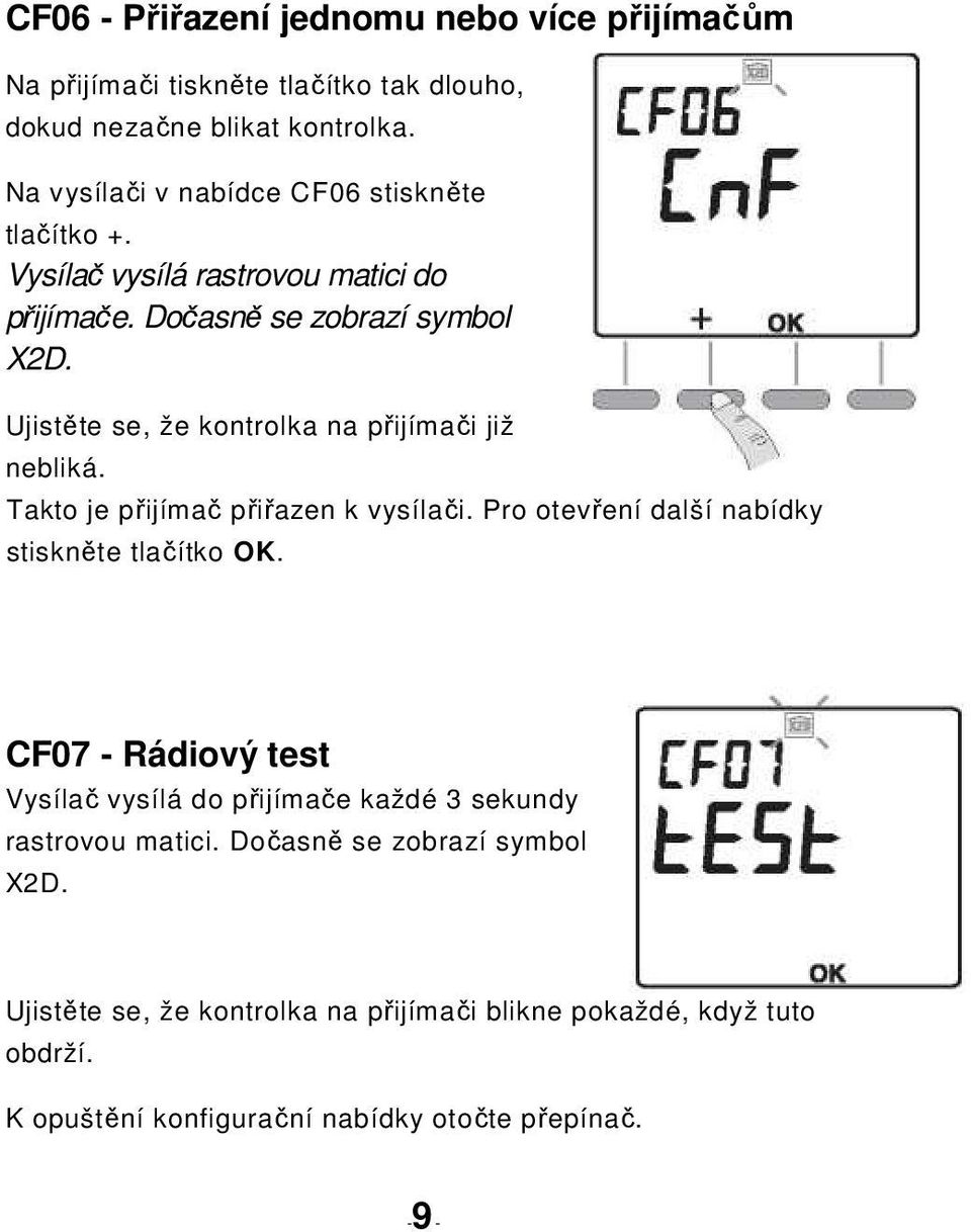 Ujistěte se, že kontrolka na přijímači již nebliká. Takto je přijímač přiřazen k vysílači. Pro otevření další nabídky stiskněte tlačítko OK.