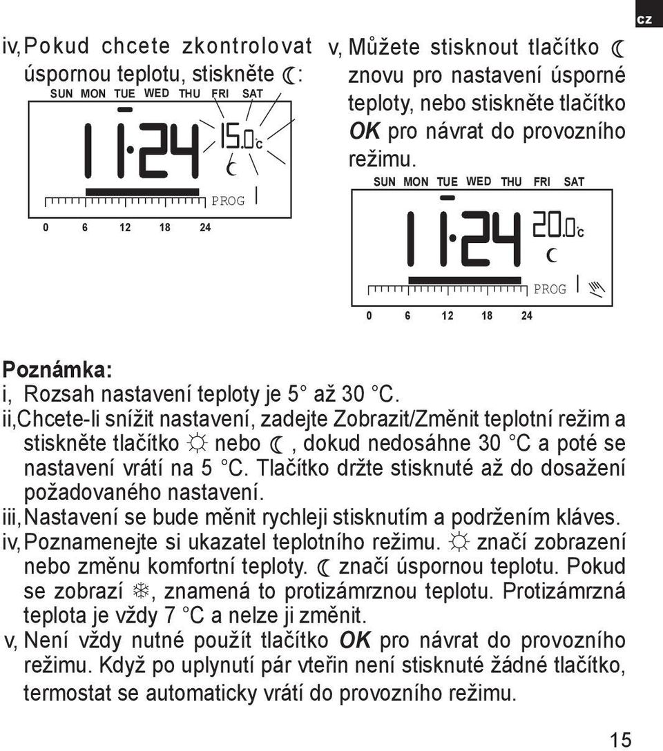 ii, Chcete-li snížit nastavení, zadejte Zobrazit/Změnit teplotní režim a stiskněte tlačítko nebo, dokud nedosáhne 30 C a poté se nastavení vrátí na 5 C.