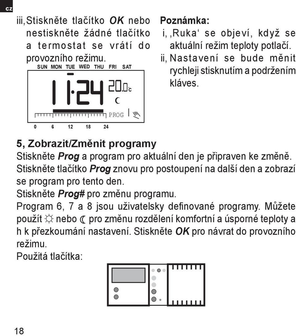 5, Zobrazit/Změnit programy Stiskněte Prog a program pro aktuální den je připraven ke změně.