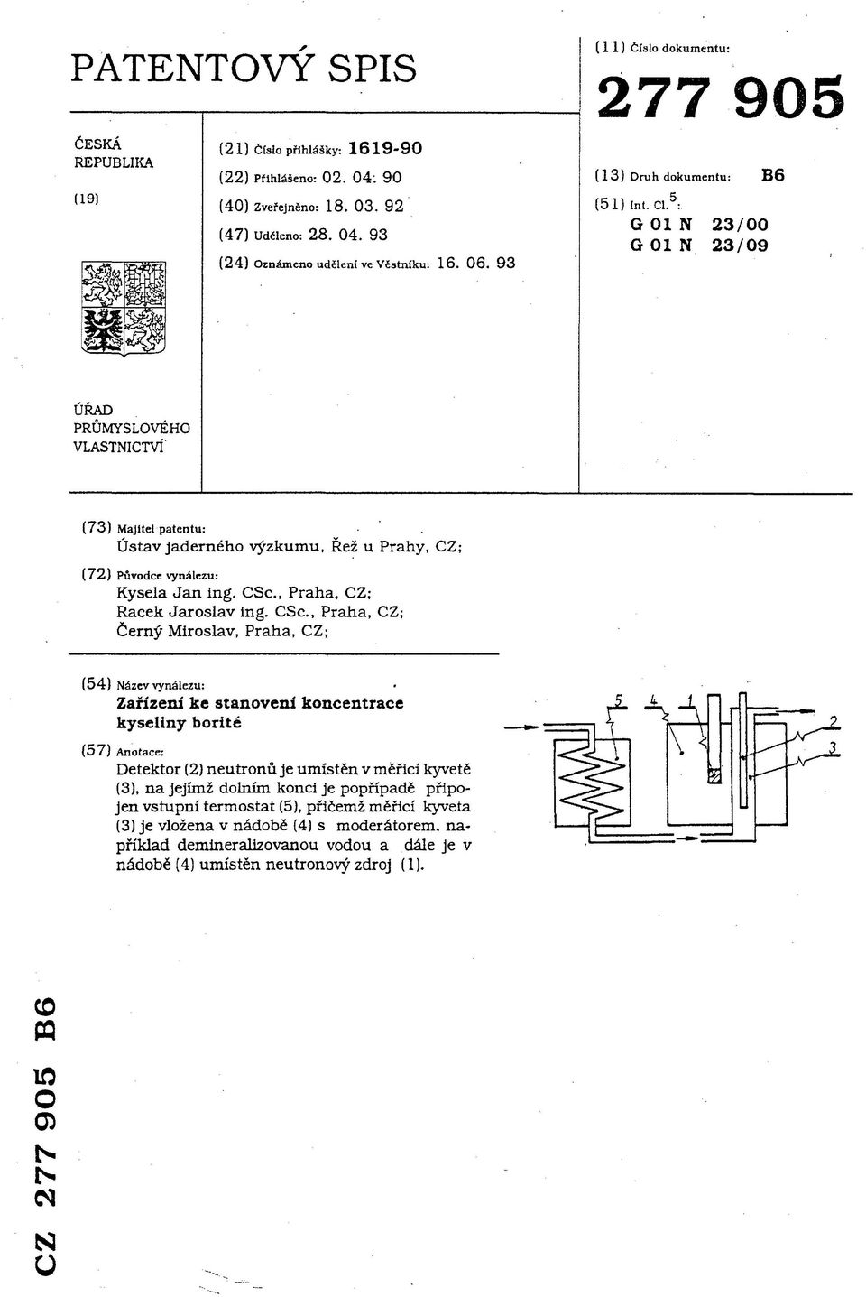 5 : G 01 N 23/00 G 01 N 23/09 ÚŘAD PRŮMYSLOVÉHO VLASTNICTVÍ' (73) Majitel patentu: Ústav jaderného výzkumu, Řež u Prahy, CZ; (72) Původce vynálezu: Kysela Jan ing. CSc., Praha, CZ; Racek Jaroslav Ing.