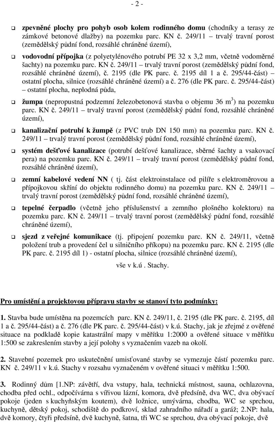 249/11 trvalý travní porost (zemdlský pdní fond, rozsáhlé chránné území),. 2195 (dle PK parc.. 2195 díl 1 a. 295/44-ást) ostatní plocha, silnice (rozsáhlé chránné území) a. 276 (dle PK parc.