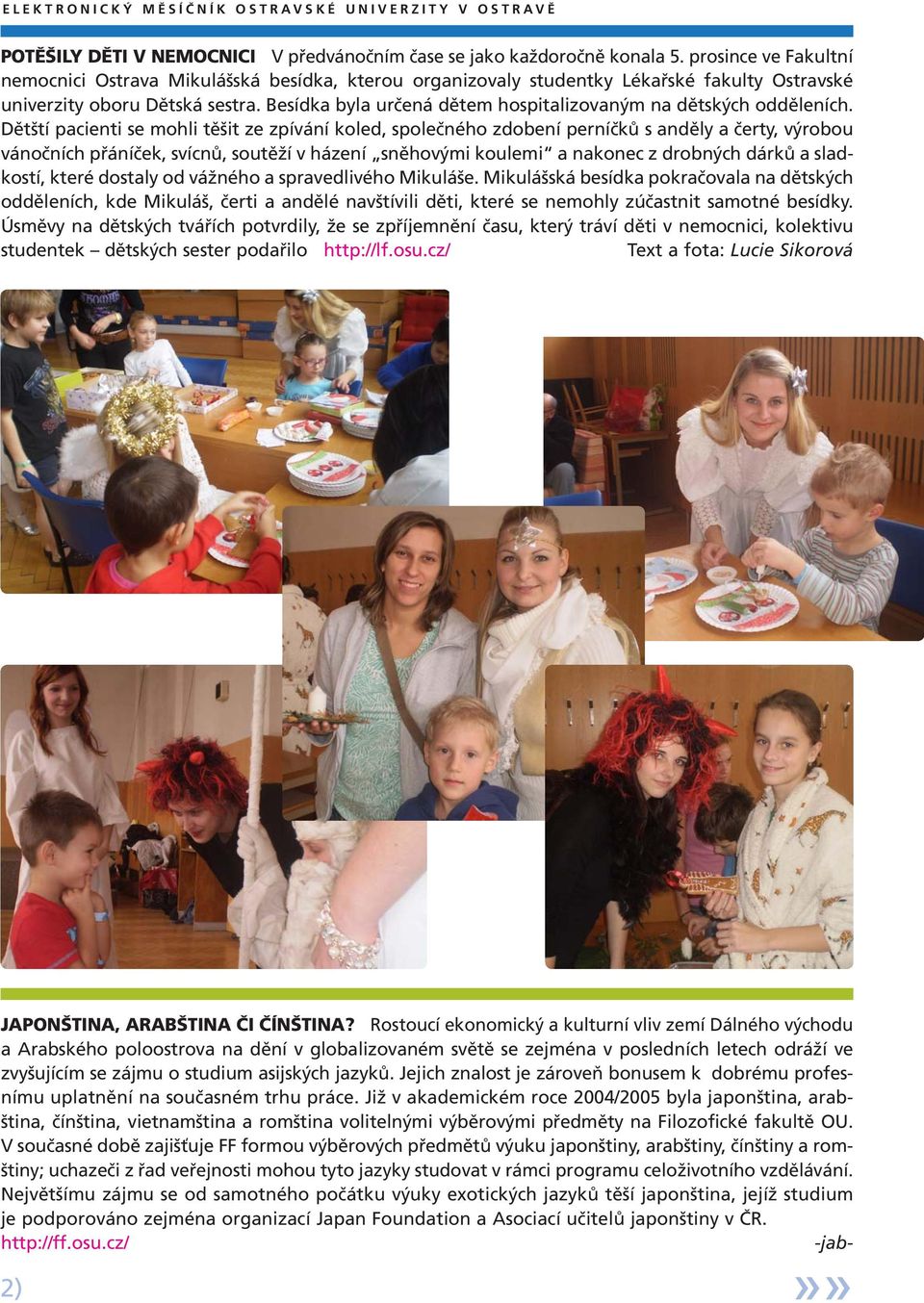 Besídka byla určená dětem hospitalizovaným na dětských odděleních.