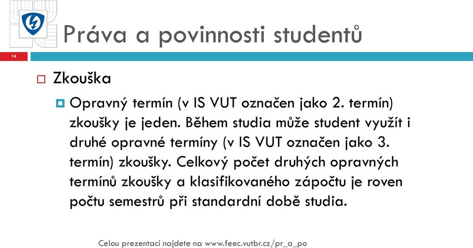 Během studia může student využít i druhé opravné termíny (v IS VUT označen