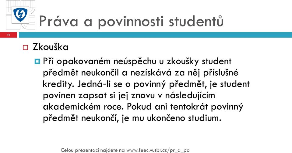 Jedná li se o povinný předmět, je student povinen zapsat si jej znovu