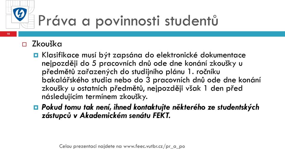 ročníku bakalářského studia nebo do 3 pracovních dnů ode dne konání zkoušky u ostatních předmětů,