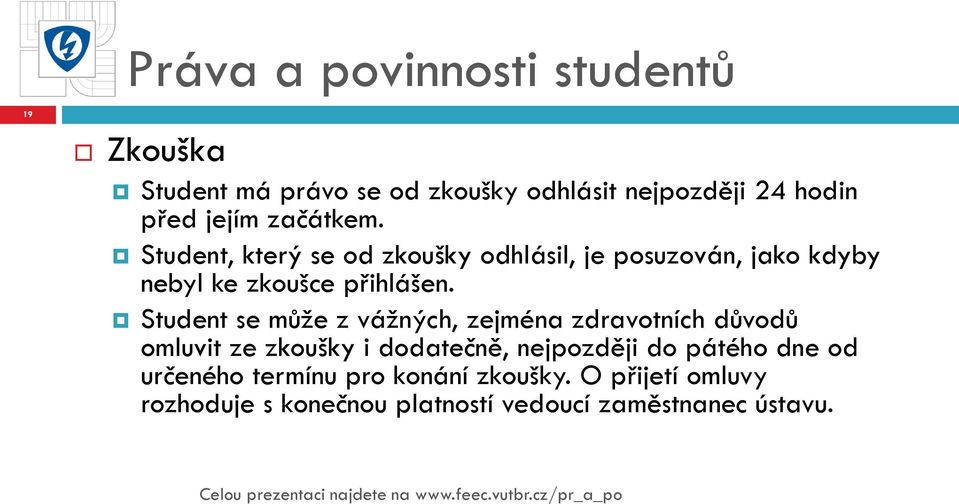 Student se může z vážných, zejména zdravotních důvodů omluvit ze zkoušky i dodatečně, nejpozději do