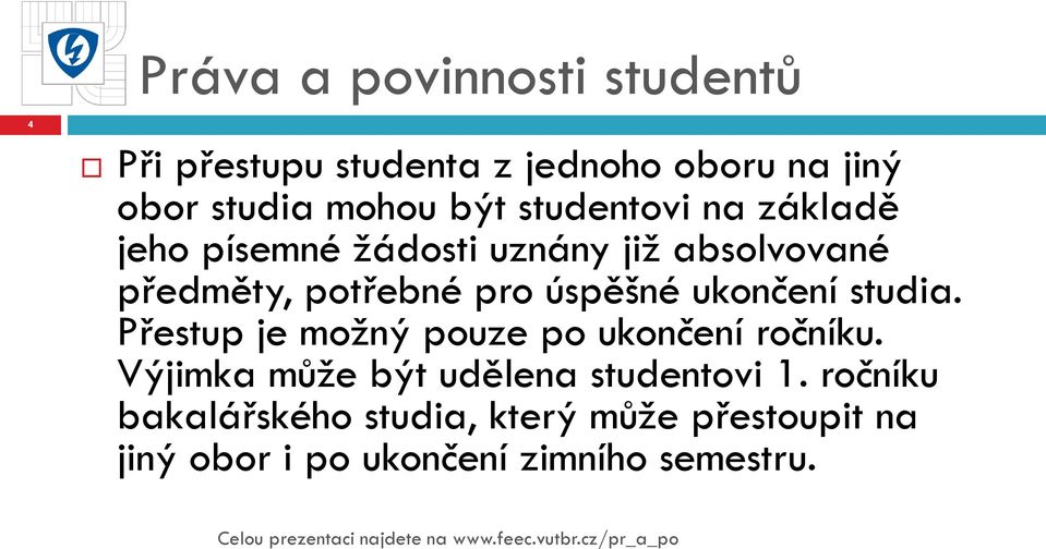 ukončení studia. Přestup je možný pouze po ukončení ročníku.