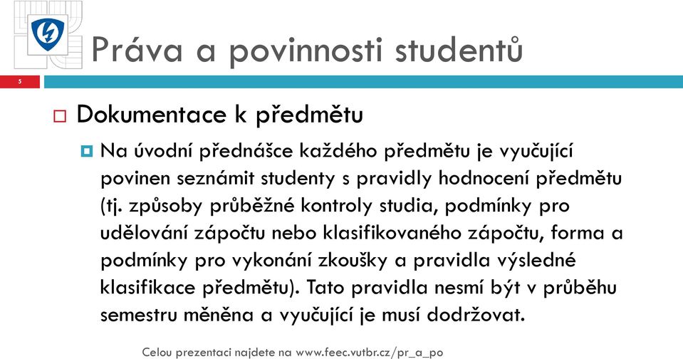 způsoby průběžné kontroly studia, podmínky pro udělování zápočtu nebo klasifikovaného zápočtu,