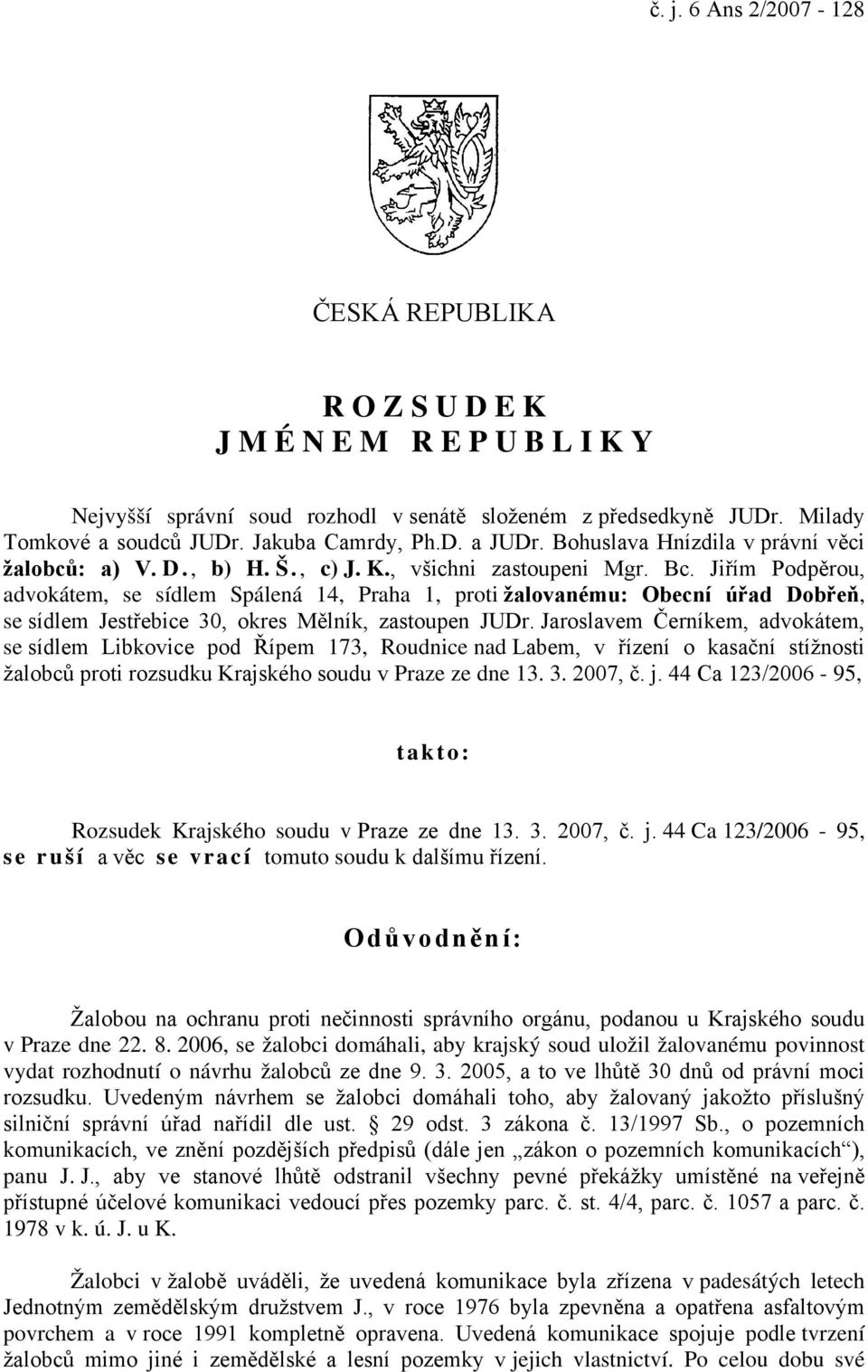 Jiřím Podpěrou, advokátem, se sídlem Spálená 14, Praha 1, proti žalovanému: Obecní úřad Dobřeň, se sídlem Jestřebice 30, okres Mělník, zastoupen JUDr.