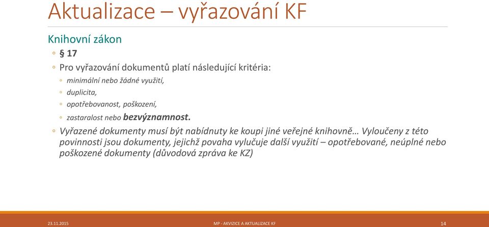 Vyřazené dokumenty musí být nabídnuty ke koupi jiné veřejné knihovně Vyloučeny z této povinnosti jsou dokumenty,