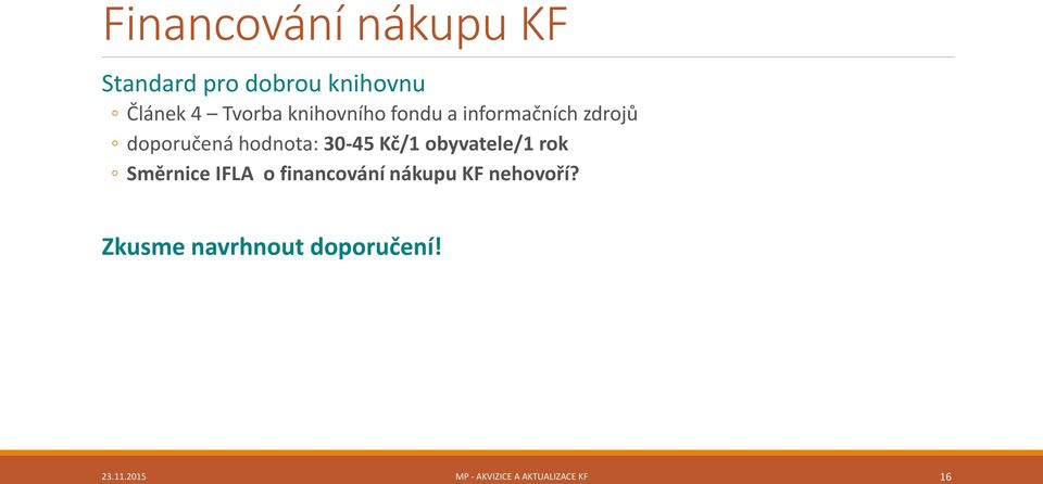 Kč/1 obyvatele/1 rok Směrnice IFLA o financování nákupu KF nehovoří?