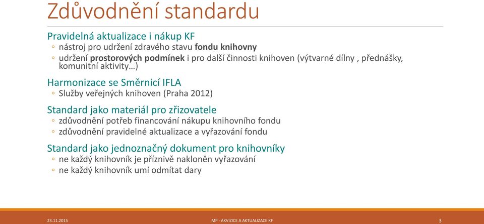 materiál pro zřizovatele zdůvodnění potřeb financování nákupu knihovního fondu zdůvodnění pravidelné aktualizace a vyřazování fondu Standard jako