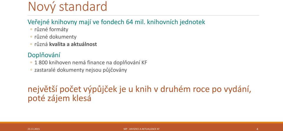 Doplňování 1 800 knihoven nemá finance na doplňování KF zastaralé dokumenty nejsou