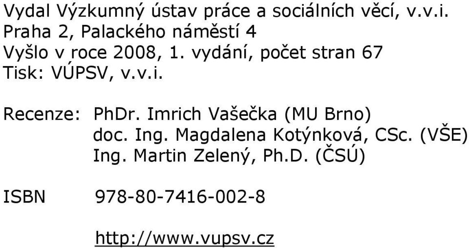 vydání, počet stran 67 Tisk: VÚPSV, v.v.i. Recenze: PhDr.