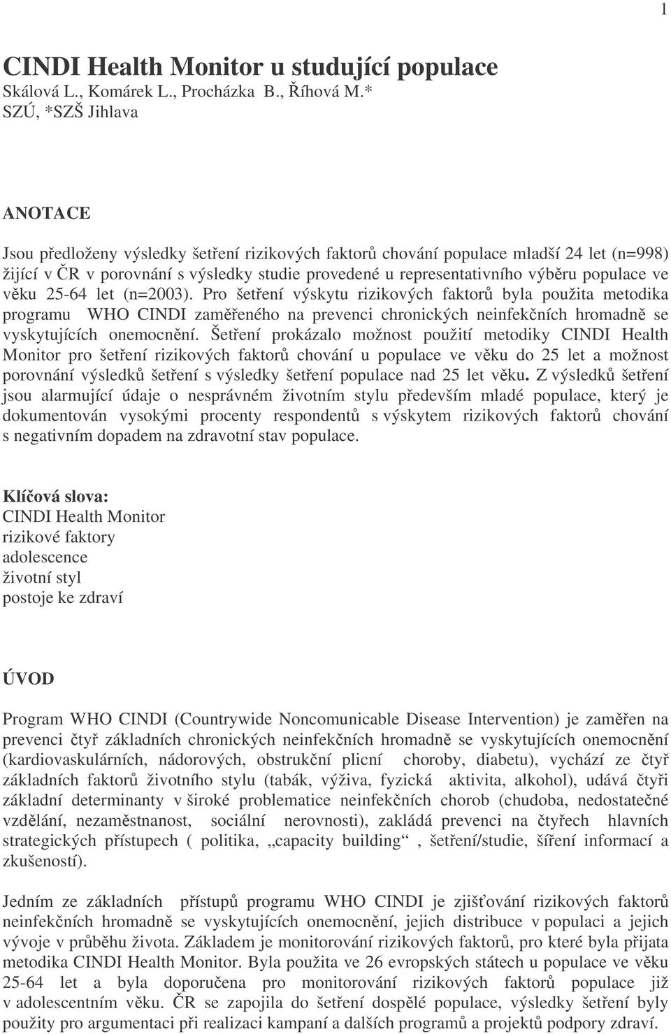 populace ve 25-64 let (n=2003). Pro šetření výskytu rizikových faktorů byla použita metodika programu WHO CINDI zaměřeného na prevenci chronických neinfekčních hromadně se vyskytujících onemocnění.