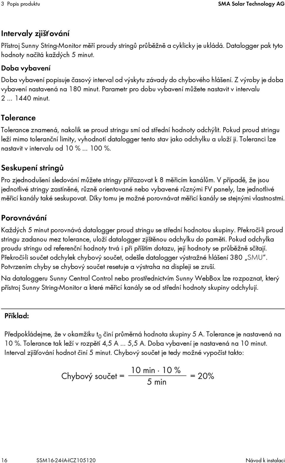 Parametr pro dobu vybavení můžete nastavit v intervalu 2 1440 minut. Tolerance Tolerance znamená, nakolik se proud stringu smí od střední hodnoty odchýlit.