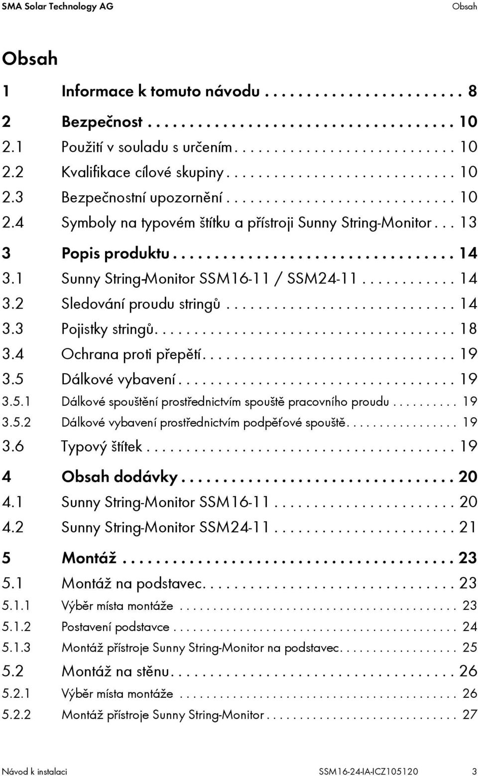 1 Sunny String-Monitor SSM16-11 / SSM24-11............ 14 3.2 Sledování proudu stringů............................. 14 3.3 Pojistky stringů...................................... 18 3.