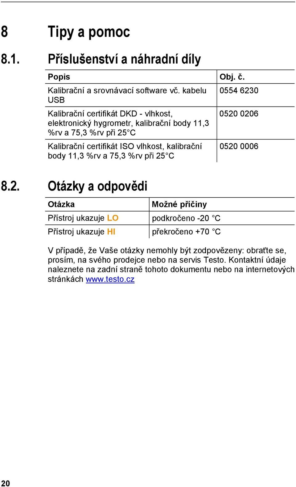 doc @ 1091 @ 2 Pos: 42 /TD/Tipps und Hilfe/Fragen und Antworten/testo 622 Fragen un d Antworten @ 4\mod_1254486946825_6.doc @ 51137 @ 8 Tipy a pomoc 8.1. Příslušenství a náhradní díly Popis Obj. č.