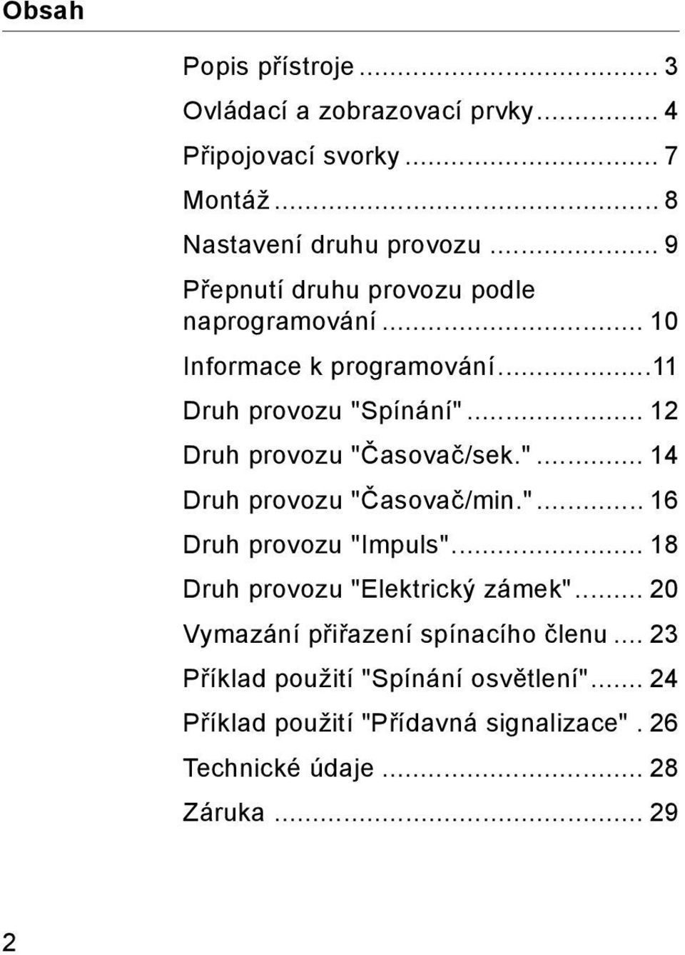 .. 12 Druh provozu "Časovač/sek."... 14 Druh provozu "Časovač/min."... 16 Druh provozu "Impuls"... 18 Druh provozu "Elektrický zámek".