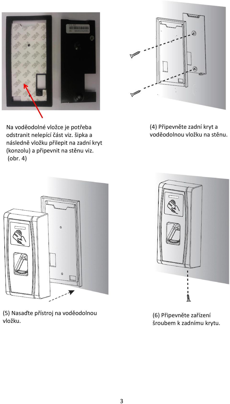 stěnu viz. (obr. 4) (4) Připevněte zadní kryt a voděodolnou vložku na stěnu.