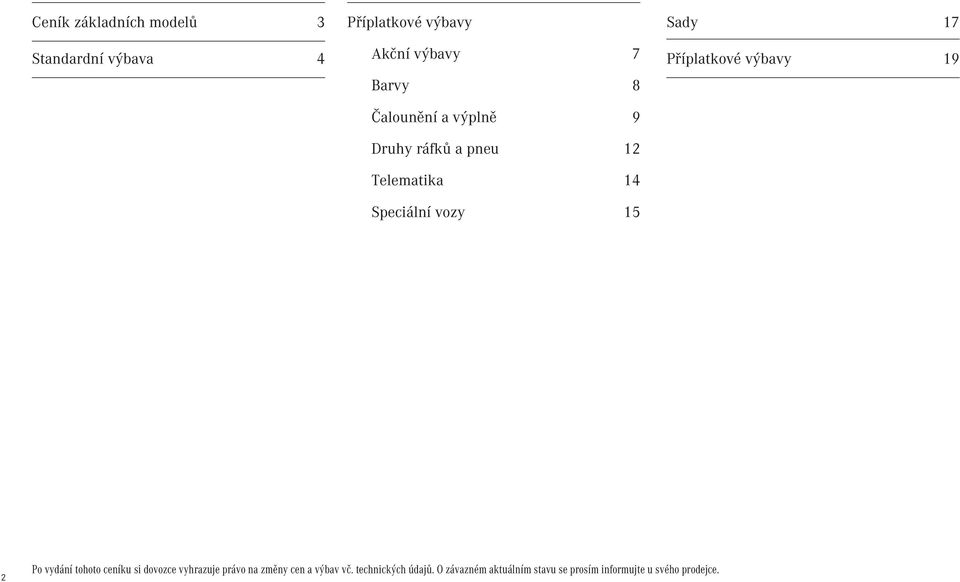Příplatkové výbavy 19 2 Po vydání tohoto ceníku si dovozce vyhrazuje právo na změny cen