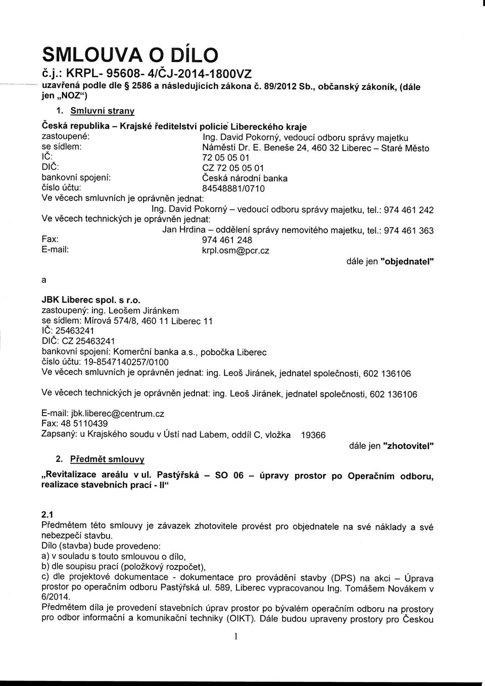 Benese 24, 460 32 Liberec - Stare Mesto 1C: 72 05 05 01 DIG: CZ 72 05 05 01 bankovnf spojenf: Ceska narodni banka cislouctu: 84548881/0710 Ve vecech smluvnich je opravnen jednat: Ing.